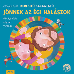 Kerekítő Kacagtató - Jönnek az égi halászok - Ölbeli játékok magyar versekre