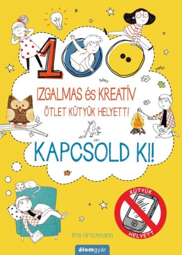 Kapcsold ki! Izgalmas és kreatív ötletek kütyük helyett