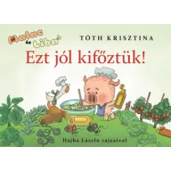 Ezt jól kifőztük! - Malac és Liba 7. keménytáblás mesekönyv borítója