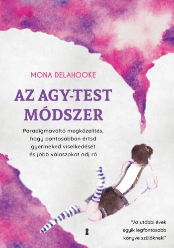 Az agy-test módszer - Paradigmaváltó megközelítés, hogy pontosabban értsd gyermeked viselkedését és jobb válaszokat adj rá