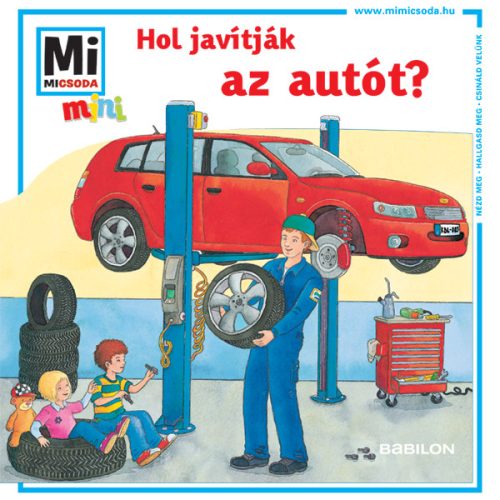 Mesekönyv - Mi MICSODA mini füzet – Hol javítják az autót?